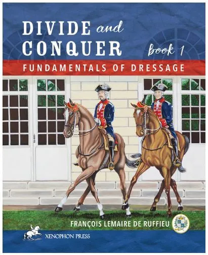 Divide & Conquer Book 1: Fundamentals of Dressage by François Lemaire de Ruffieu